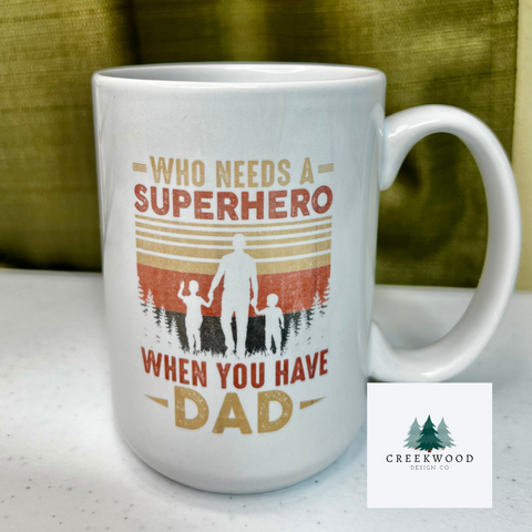 Who Needs a Superhero When You Have DAD 15oz mug