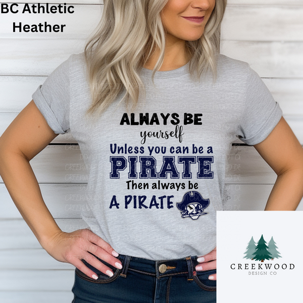 Always be yourself unless you can be a pirate (Adult)