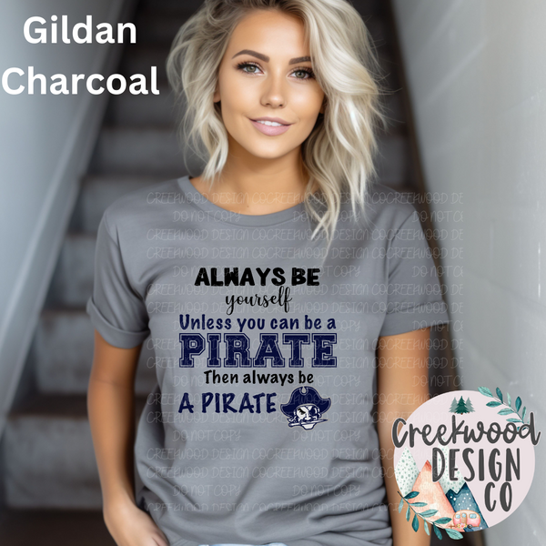 Always be yourself unless you can be a pirate (Adult)